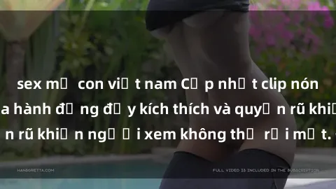 sex mẹ con việt nam Cập nhật clip nóng BDSM: Những pha hành động đầy kích thích và quyến rũ khiến người xem không thể rời mắt. Đừng bỏ lỡ!