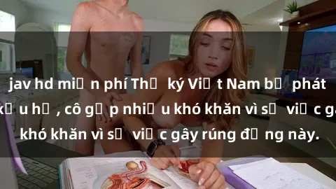 jav hd miễn phí Thư ký Việt Nam bị phát tán clip sex đáng xấu hổ, cô gặp nhiều khó khăn vì sự việc gây rúng động này.