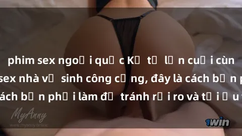 phim sex ngoại quốc Kể từ lần cuối cùng bạn thực hành sex nhà vệ sinh công cộng, đây là cách bạn phải làm để tránh rủi ro và tối ưu trải nghiệm.