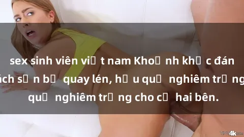 sex sinh viên việt nam Khoảnh khắc đáng buồn: Sex khách sạn bị quay lén, hậu quả nghiêm trọng cho cả hai bên.