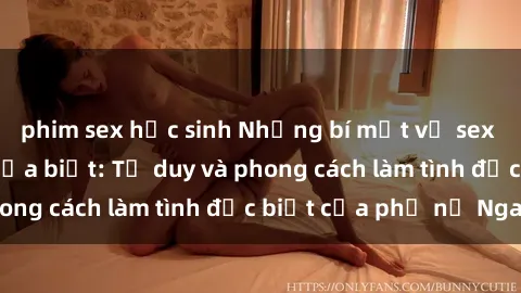 phim sex học sinh Những bí mật về sex gái Nga mà bạn chưa biết: Tư duy và phong cách làm tình đặc biệt của phụ nữ Nga