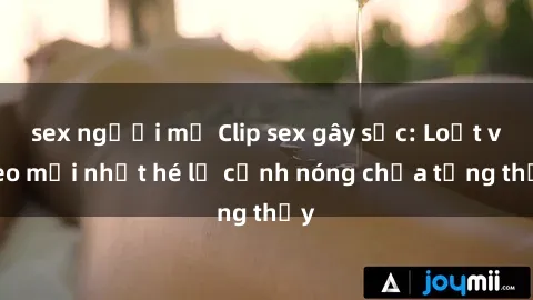 sex người mỹ Clip sex gây sốc: Loạt video mới nhất hé lộ cảnh nóng chưa từng thấy