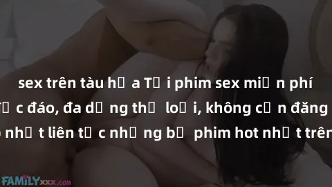 sex trên tàu hỏa Tải phim sex miễn phí chất lượng cao độc đáo, đa dạng thể loại, không cần đăng ký tài khoản. Cập nhật liên tục những bộ phim hot nhất trên thị trường. Sự lựa chọn hàng đầu cho người y
