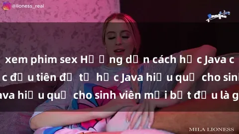 xem phim sex Hướng dẫn cách học Java cho sinh viên: Bước đầu tiên để tự học Java hiệu quả cho sinh viên mới bắt đầu là gì?