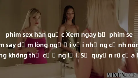 phim sex hàn quốc Xem ngay bộ phim sex milf hot nhất, làm say đắm lòng người với những cảnh nóng bỏng không thể cưỡng lại. Sự quyến rũ của MILF sẽ khiến bạn mãnh liệt!
