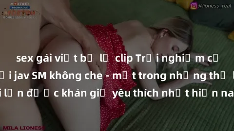 sex gái việt bị lộ clip Trải nghiệm cảm xúc thăng hoa với jav SM không che - một trong những thể loại phim người lớn được khán giả yêu thích nhất hiện nay. Đảm bảo đem lại sự hấp dẫn, kích thích tối đ