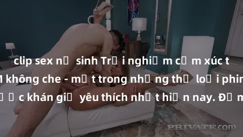 clip sex nữ sinh Trải nghiệm cảm xúc thăng hoa với jav SM không che - một trong những thể loại phim người lớn được khán giả yêu thích nhất hiện nay. Đảm bảo đem lại sự hấp dẫn, kích thích tối đa cho n