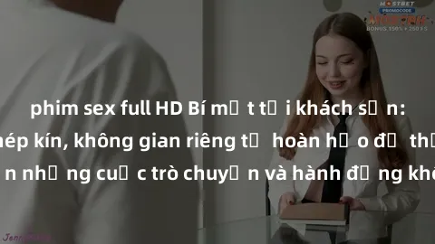 phim sex full HD Bí mật tại khách sạn: Phòng quay lén khép kín, không gian riêng tư hoàn hảo để thực hiện những cuộc trò chuyện và hành động không bị người khác phát hiện.