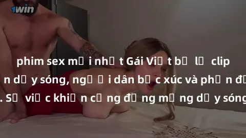 phim sex mới nhất Gái Việt bị lộ clip sex khiến dư luận dậy sóng, người dân bức xúc và phản đối gay gắt. Sự việc khiến cộng đồng mạng dậy sóng và yêu cầu xử lý nghiêm ngặt.