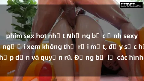 phim sex hot nhất Những bức ảnh sexy tá gợi cảm khiến người xem không thể rời mắt, đầy sức hấp dẫn và quyến rũ. Đừng bỏ lỡ các hình ảnh nóng bỏng này!
