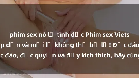 phim sex nô lệ tình dục Phim sex Vietsub: Trải nghiệm hấp dẫn và mới lạ không thể bỏ lỡ! Độc đáo, độc quyền và đầy kích thích, hãy cùng khám phá ngay!