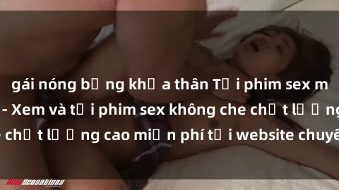 gái nóng bỏng khỏa thân Tải phim sex mới nhất hot nhất - Xem và tải phim sex không che chất lượng cao miễn phí tại website chuyên nghiệp.