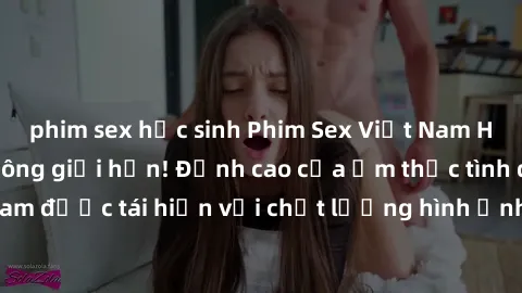 phim sex học sinh Phim Sex Việt Nam HD - Xem ngay và không giới hạn! Đỉnh cao của ẩm thực tình dục Việt Nam được tái hiện với chất lượng hình ảnh sắc nét. Hãy thưởng thức ngay!