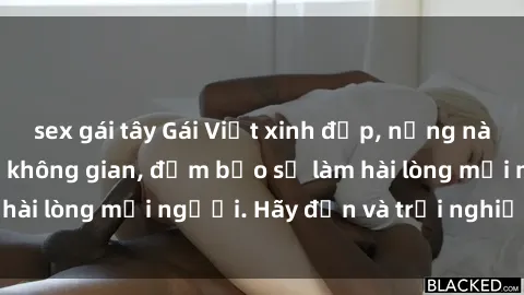 sex gái tây Gái Việt xinh đẹp, nồng nàn làm tình say đắm không gian, đảm bảo sẽ làm hài lòng mọi người. Hãy đến và trải nghiệm ngay!