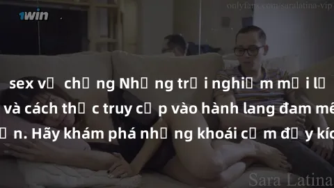 sex vợ chồng Những trải nghiệm mới lạ với sex tập thể và cách thức truy cập vào hành lang đam mê của bạn. Hãy khám phá những khoái cảm đầy kích thích với tập thể hấp dẫn!