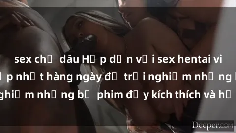 sex chị dâu Hấp dẫn với sex hentai vietsub mới nhất, cập nhật hàng ngày để trải nghiệm những bộ phim đầy kích thích và hấp dẫn.