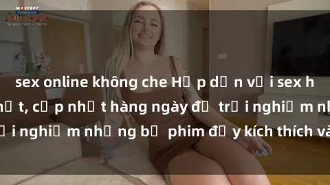 sex online không che Hấp dẫn với sex hentai vietsub mới nhất, cập nhật hàng ngày để trải nghiệm những bộ phim đầy kích thích và hấp dẫn.